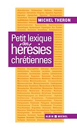 Télécharger le livre :  Petit lexique des hérésies chrétiennes