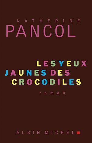 Les Yeux jaunes des crocodiles | Pancol, Katherine (1954-....). Auteur