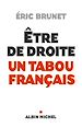 Télécharger le livre :  Etre de droite : un tabou français