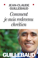 Télécharger le livre :  Comment je suis redevenu chrétien