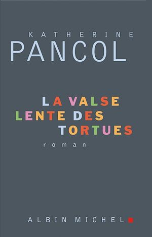 La Valse lente des tortues | Pancol, Katherine (1954-....). Auteur