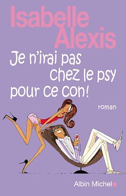 Télécharger le livre :  Je n'irai pas chez le psy pour ce con