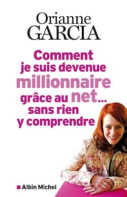 Télécharger le livre :  Comment je suis devenue millionnaire grâce au net... sans rien y comprendre