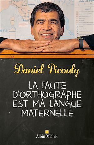 La Faute d'orthographe est ma langue maternelle | Picouly, Daniel (1948-....). Auteur