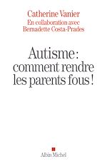 Télécharger le livre :  Autisme : comment rendre les parents fous !