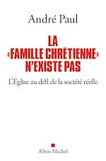 Télécharger le livre :  La "Famille chrétienne" n'existe pas