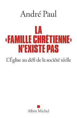 Télécharger le livre :  La "Famille chrétienne" n'existe pas