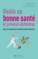 Télécharger le livre :  Vieillir en bonne sante et prévenir Alzheimer avec la médecine traditionnelle chinoise