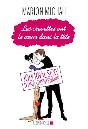 LES CREVETTES ONT LE COEUR DANS LA TETE - JOURNAL SEXY D'UNE TRENTENAIRE