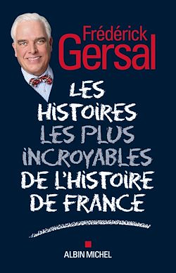 Télécharger le livre :  Les Histoires les plus incroyables de l'Histoire de France