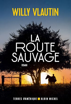 La Route sauvage | Vlautin, Willy (1967-....). Auteur