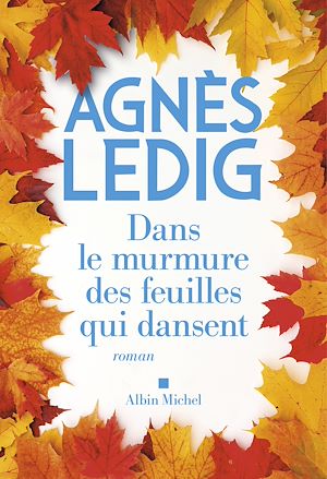 Dans le murmure des feuilles qui dansent | Ledig, Agnès (1972-....). Auteur
