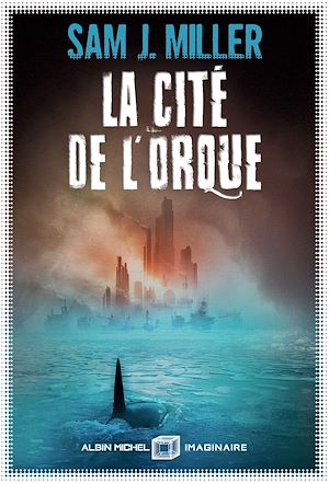 La Cité de l'orque | Miller, Sam J.. Auteur
