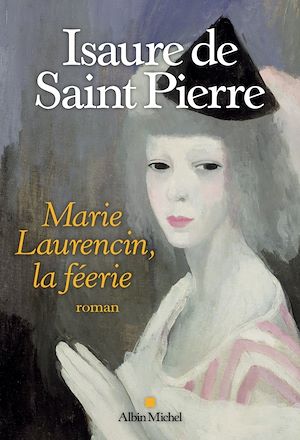 La Féerie Marie Laurencin | Saint-Pierre, Isaure de (1944-....). Auteur