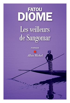 Les Veilleurs de Sangomar | Diome, Fatou (1968-....). Auteur
