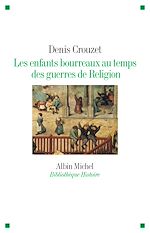 Télécharger le livre :  Les Enfants bourreaux au temps des guerres de Religion