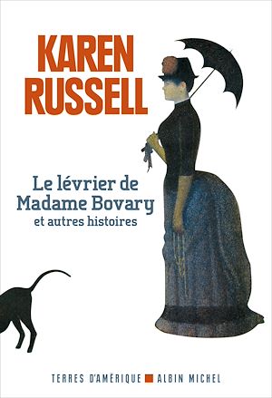 Le Lévrier de madame Bovary et autres histoires | Russell, Karen (1981-....). Auteur