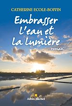 Télécharger le livre :  Embrasser l'eau et la lumière