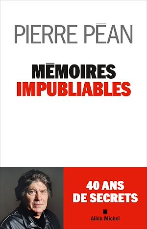 Mémoires impubliables | Péan, Pierre (1938-2019). Auteur