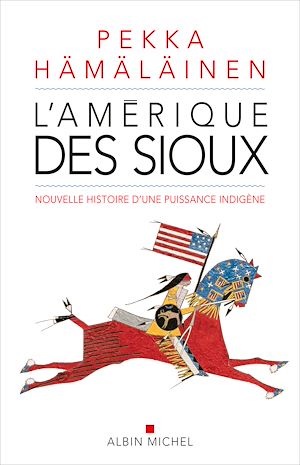 L'Amérique des sioux | Hämäläinen, Pekka J. (1967-....). Auteur