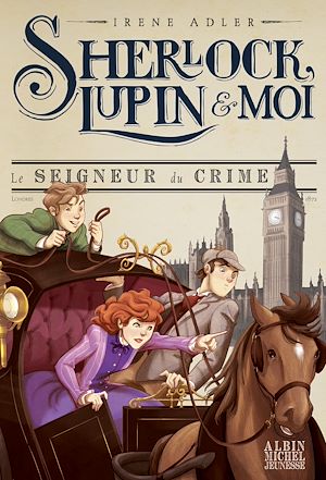 LE SEIGNEUR DU CRIME T10 - SHERLOCK, LUPIN & MOI - TOME 10