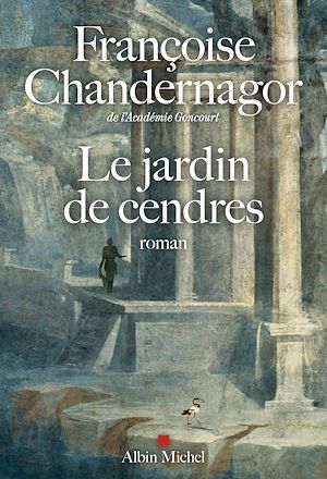 Le Jardin de cendres - La reine oubliée T4 | Chandernagor, Françoise (1945-....). Auteur