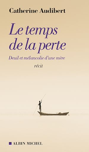 LE TEMPS DE LA PERTE - DEUIL ET MELANCOLIE D'UNE MERE
