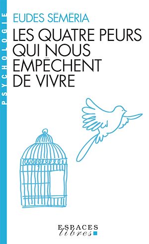 LES QUATRE PEURS QUI NOUS EMPECHENT DE VIVRE