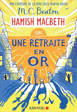 Hamish Macbeth 18 - Une retraite en or | Beaton, M. C.. Auteur