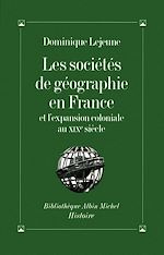 Télécharger le livre :  Les Sociétés de géographie en France et l'expansion coloniale au XIXe siècle