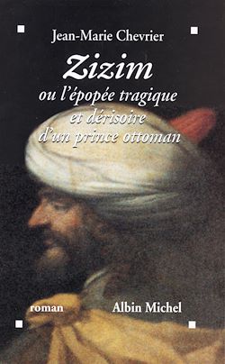 Télécharger le livre :  Zizim ou l'Epopée tragique et dérisoire d'un prince ottoman