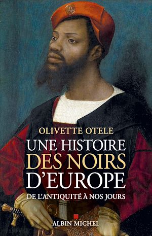 Une histoire des noirs d'Europe | Otele, Olivette (1970-....). Auteur