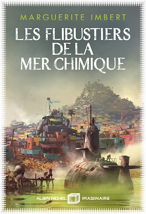 Les Flibustiers de la mer chimique | Imbert, Marguerite (1994-....). Auteur