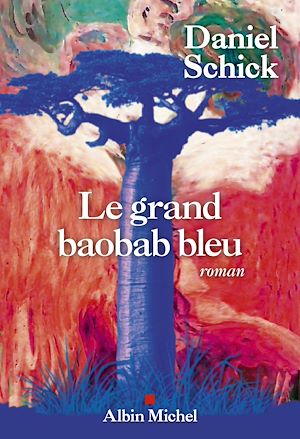 Le Grand Baobab bleu | Schick, Daniel (1959-....). Auteur