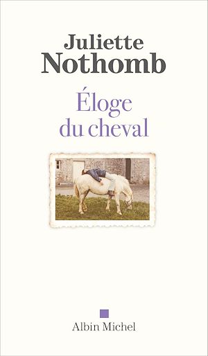 Eloge du cheval | Nothomb, Juliette (1963-....). Auteur
