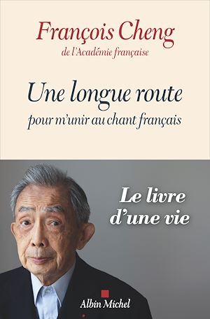 Une longue route pour m'unir au chant français | Cheng, François (1929-....). Auteur