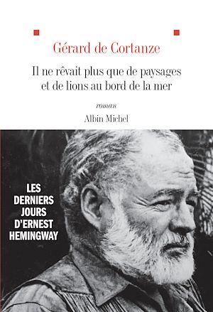 Il ne rêvait plus que de paysages et de lions au bord de la mer | Cortanze, Gérard de. Auteur