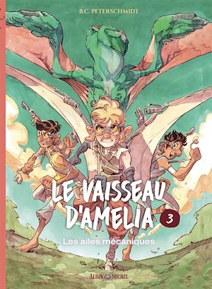 Le Vaisseau d'Amélia - tome 3 - Les Ailes mécaniques | Peterschmidt, B.C.. Auteur