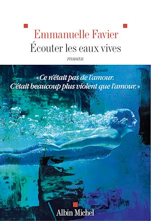 Ecouter les eaux vives | Favier, Emmanuelle (1980-....). Auteur