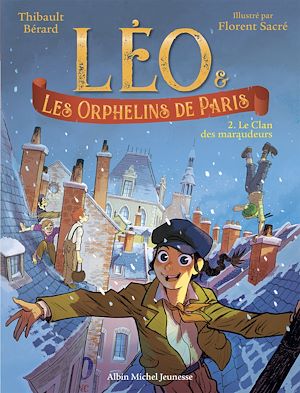 Léo et les Orphelins de Paris - tome 2 - Le Clan des maraudeurs | Bérard, Thibault. Auteur