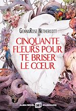 Télécharger le livre :  Cinquante fleurs pour te briser le coeur