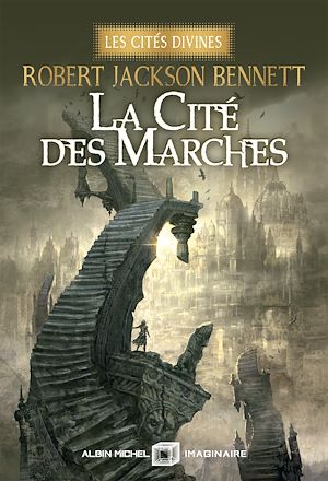 La Cité des marches - Les Cités divines - tome 1 | Bennett, Robert Jackson. Auteur