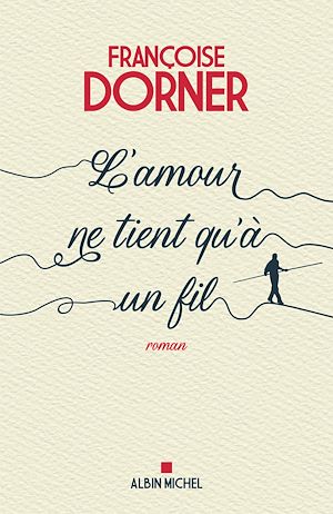 L'Amour ne tient qu'à un fil - Françoise Dorner - Albin Michel