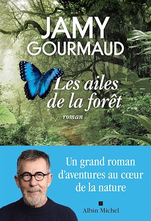Les Ailes de la forêt | Gourmaud, Jamy (1964-....). Auteur