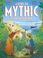 Télécharger le livre :  A bord du Mythic, le jumeau du Titanic - tome 4 - Un amour secret