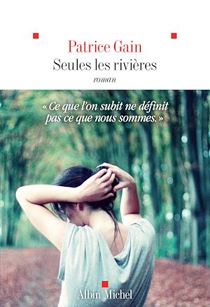 Seules les rivières | Gain, Patrice (1961-....). Auteur