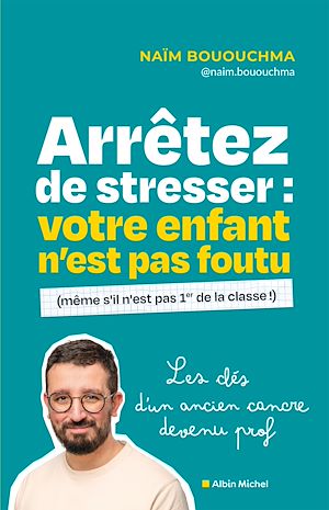 Téléchargez le livre :  Arrêtez de stresser : votre enfant n'est pas foutu (même s'il n'est pas 1er de la classe)