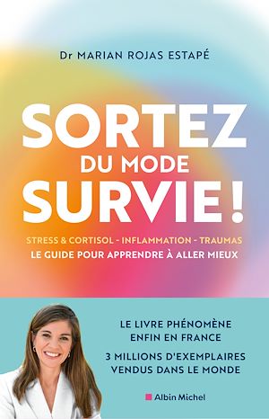 Sortez du mode survie ! : le guide pour apprendre à aller mieux : stress & cortisol, inflammation, traumas