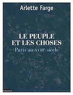 Download this eBook Le peuple et les choses  : Paris au XVIIIe siècle