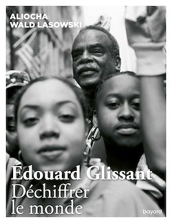 Télécharger le livre :  Edouard Glissant. Déchiffrer le monde